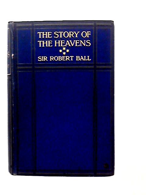 The Story of the Heavens By R. S. Ball