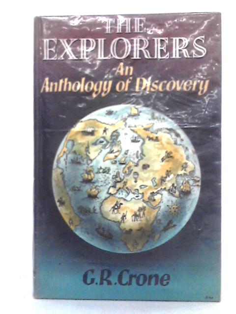 The Explorers; an Anthology of Discovery By G.R. Crone (ed.)