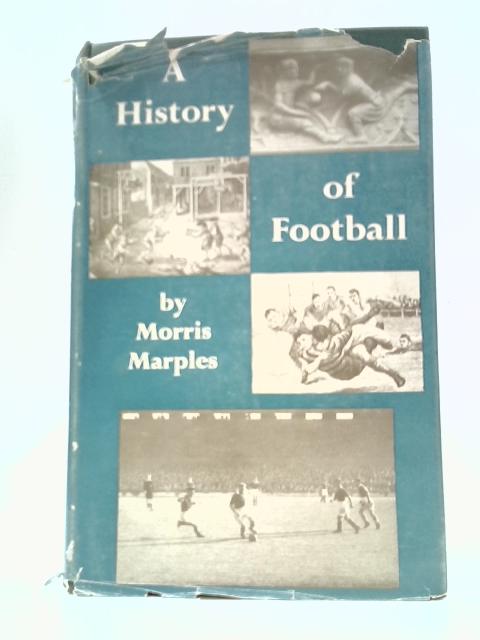 A History of Football By Morris Marples