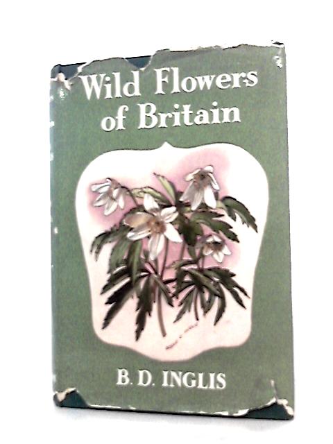 Wild flowers of Britain (Signpost books) By B. D. Inglis