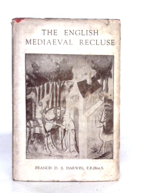 The English Mediaeval Recluse By Francis D.S.Darwin