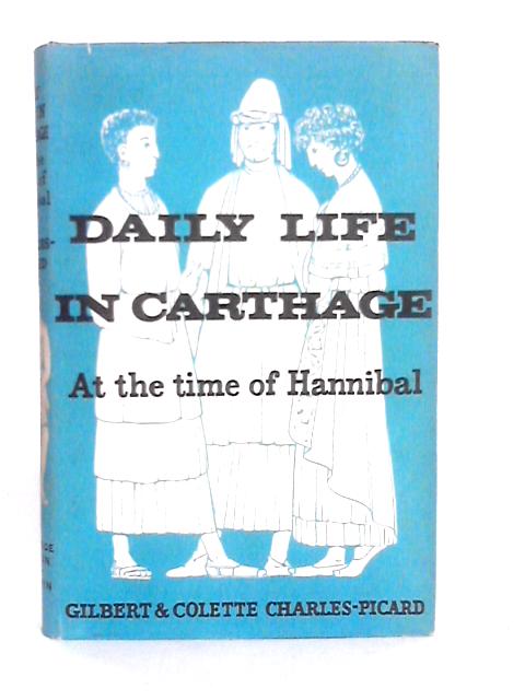 Daily Life in Carthage at the Time of Hannibal By G.Charles-Picard
