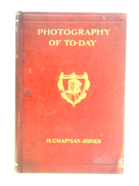 Photography of To-Day By H. Chapman Jones