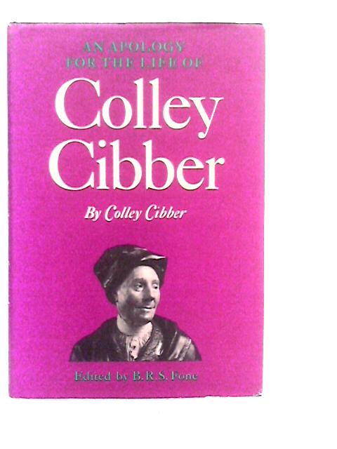 An Apology for the Life of Colley Cibber By Colley Cibber