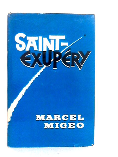Saint-Exupery: A Biography By Marcel Migeo