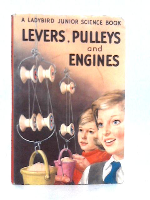Levers, Pulleys And Engines By F.E.Newing