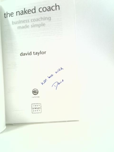 The Naked Coach: Business Coaching Made Simple By David Taylor