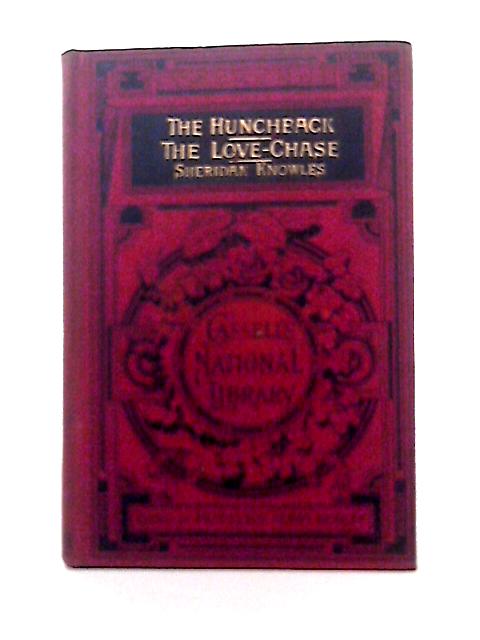 The Hunchback. The Love-Chase (Cassell's National Library No 56) von James Seridan Knowles