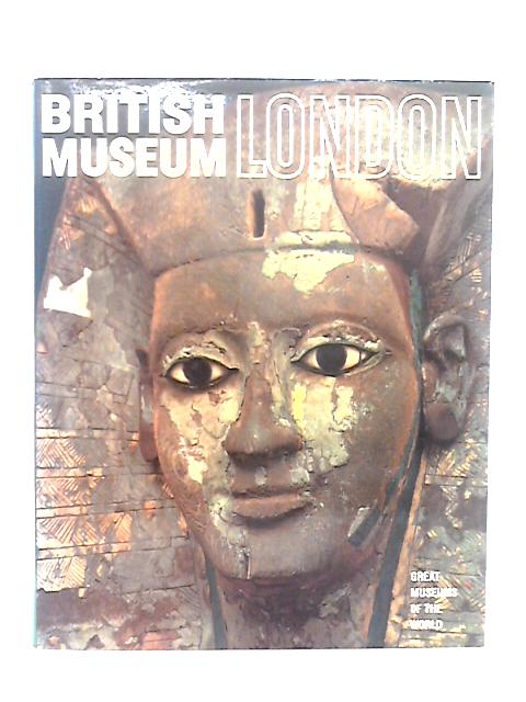 British Museum, London; Great Museums of the World By Antonino Caleca, et al
