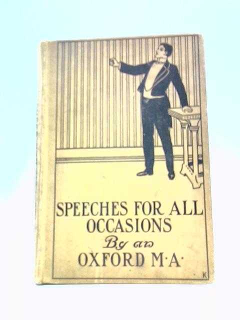 Speeches for All Occasions By An Oxford M.A.