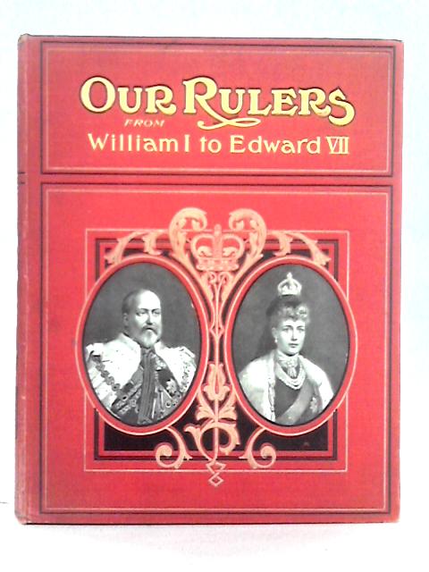 Our Rulers; From William I. to Edward VII By John Alexander