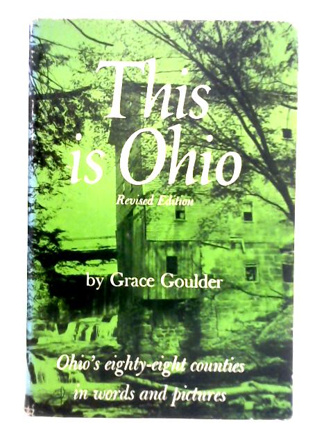 This is Ohio - Ohio's 88 Counties in Words and Pictures By Grace Goulder Izant