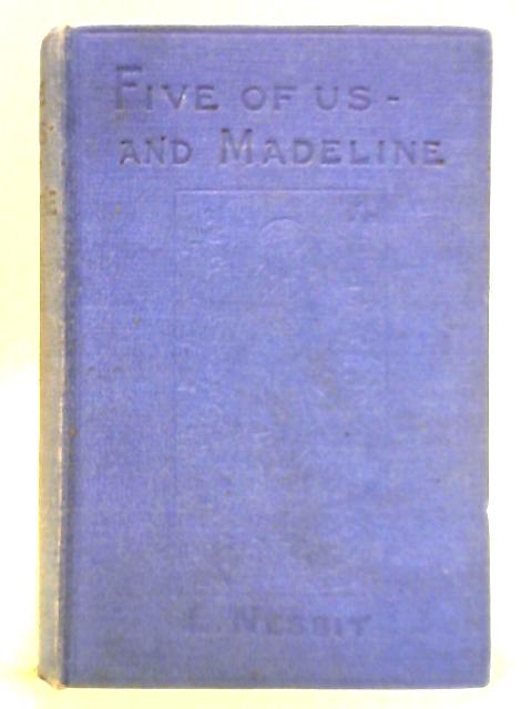 Five of Us - and Madeline By E. Nesbit