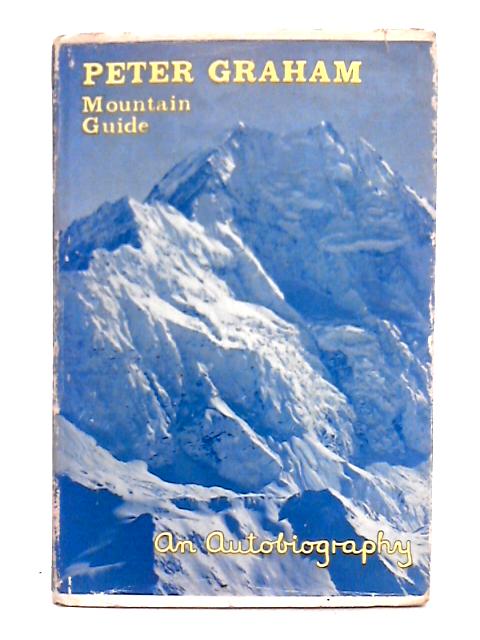 Peter Graham; Mountain Guide, an Autobiography von Peter Graham