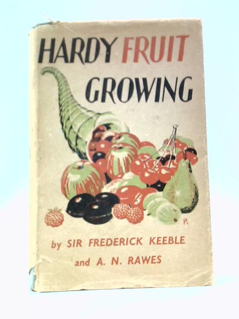 Hardy Fruit Growing By Sir Frederick Keeble A.N. Raynes