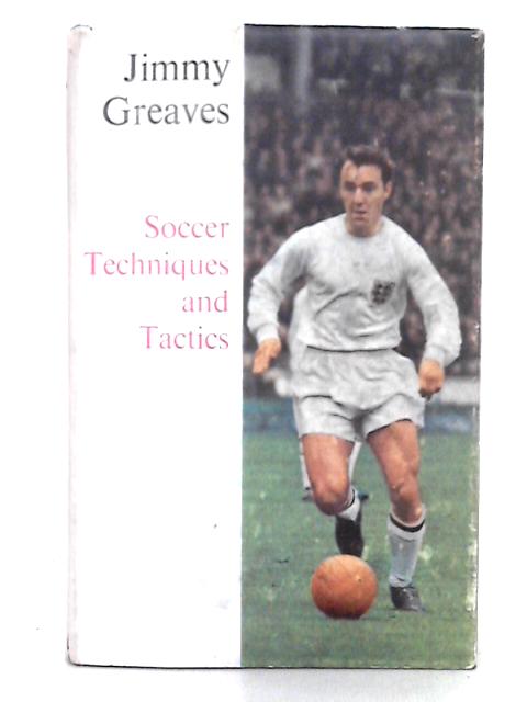 Soccer Techniques and Tactics By Jimmy Greaves