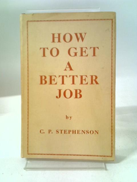 How To Get A Better Job By C.P. Stephenson