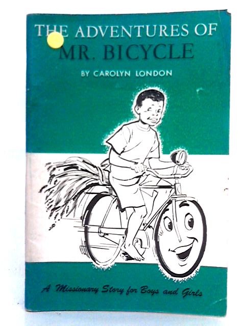 The Adventures of Mr Bicycle By Carolyn London