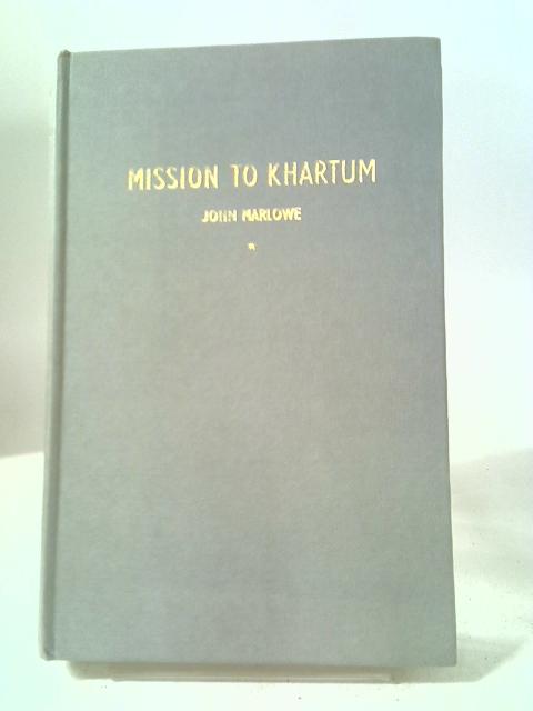 Mission To Khartum: The Apotheosis of General Gordon By John Marlowe