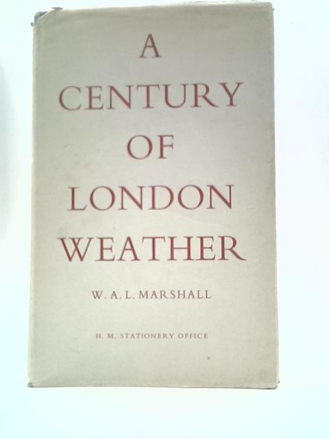 A Century of London Weather By W.A.L.Marshall