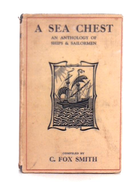 A Sea Chest; An Anthology of Ships and Sailormen By C. Fox Smith