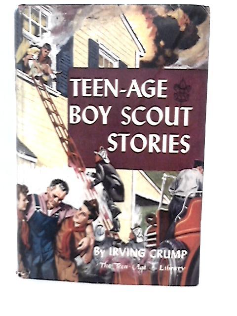 Teen-Age Boy Scout Stories [The Teen-Age Library] By Irving Crump