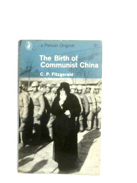 The Birth of Communist China By C. P. Fitzgerald