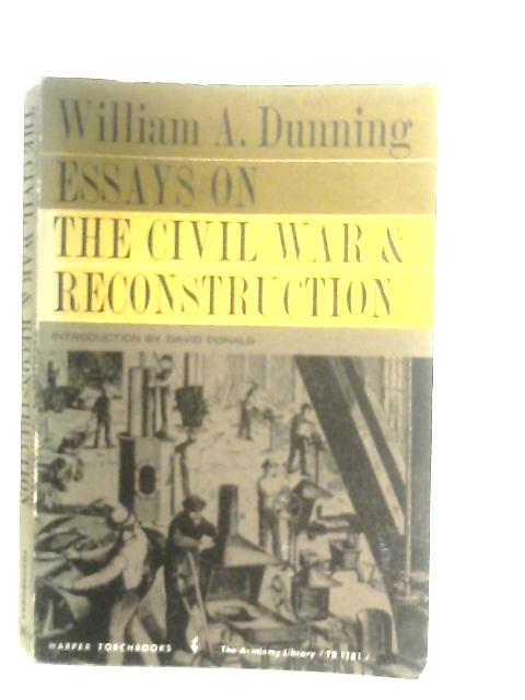Essays on the Civil War and Reconstruction By W. A. Dunning
