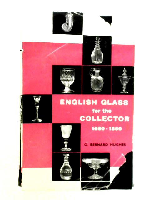 English Glass for the Collector 1660 - 1860 By G. Bernard Hughes