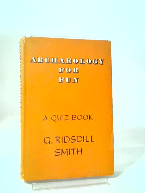 Archaeology for fun: A Quiz Book (Educational quiz books) By G. Ridsdill Smith