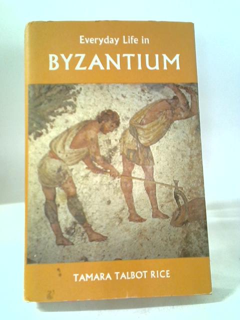 Everyday Life In Byzantium By Tamara Talbot Rice