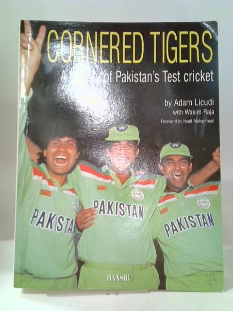 Cornered Tigers: History of Pakistan's Test Cricket par Adam Licudi
