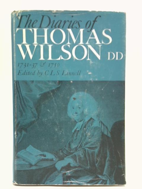 The Diaries Of Thomas Wilson,1731-37 And 1750,son Of Bishop Wilson Of Sodor & Man von Thomas Wilson