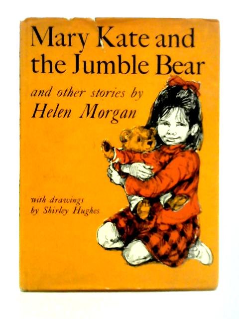 Mary Kate and the Jumble Bear and Other Stories By Helen Morgan