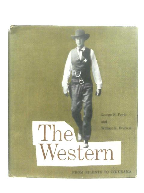 The Western, From Silents to Cinerama By George N. Fenin & William K. Everson