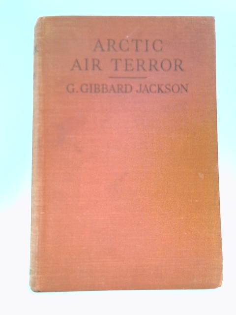 Arctic Air Terror By G. Gibbard Jackson