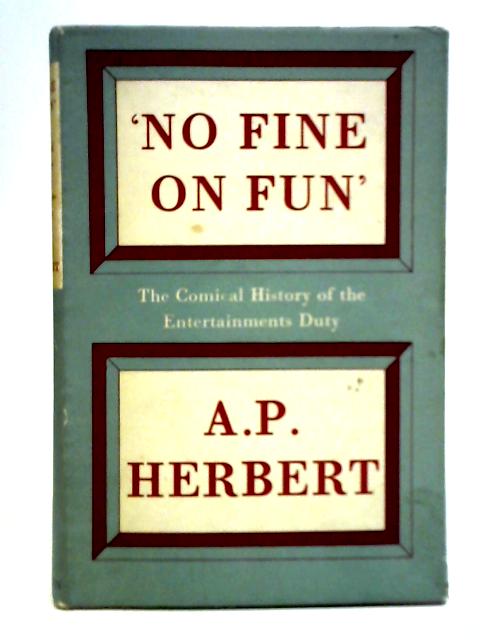 'No Fine on Fun': The Comical History of the Entertainments Duty By A. P. Herbert