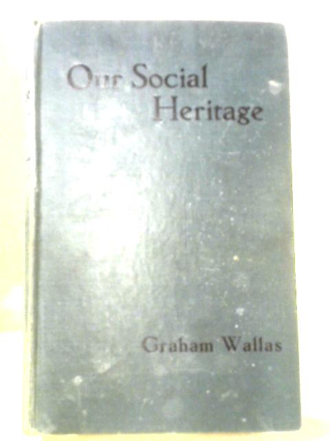 Our Social Heritage By G. Wallas