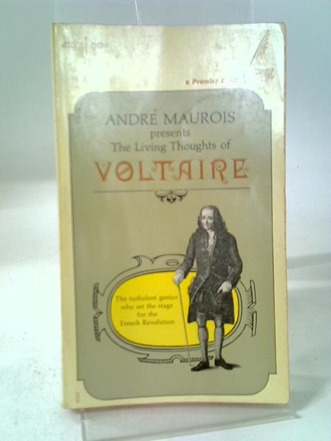 Andre Maurois presents The Living Thoughts of Voltaire (The Living Thoughts Series) By Voltaire