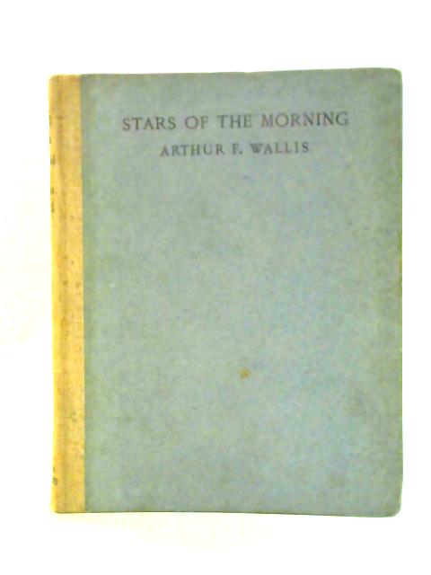 Stars of the Morning a Play von Arthur F Wallis