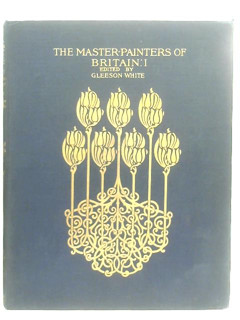 The Master Painters of Britain, Vol. I By Ed. Gleeson White