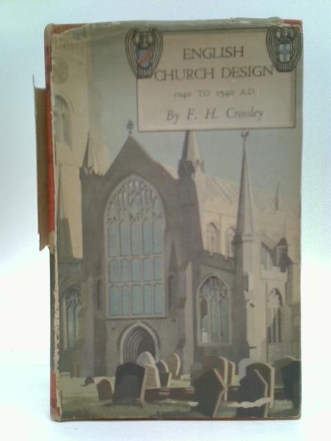 English Church Design, 1040-1540 A.D. An Introduction To The Study Of Mediaeval Building. von Fred H. Crossley