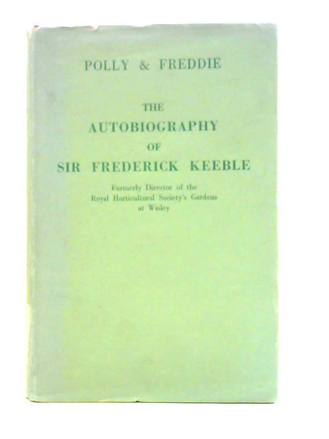 Polly And Freddie The Autobiography Of Sir Frederick Keeble von F.W.Keeble