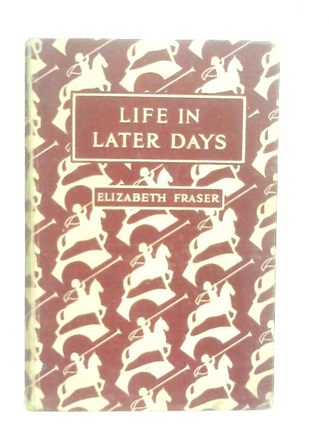 Life in Later Days By Elizabeth Fraser