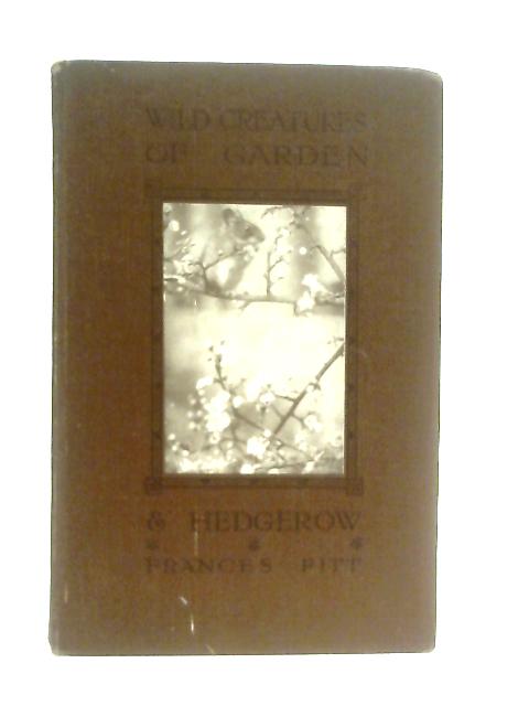 Wild Creatures of Garden and Hedgerow By Frances Pitt