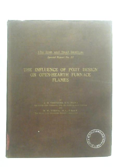 The Influence of Port Design on Open-Hearth Furnace Flames (Iron and Steel Institute. Special Report. no. 37.) By J. H. Chesters & M. W. Thring