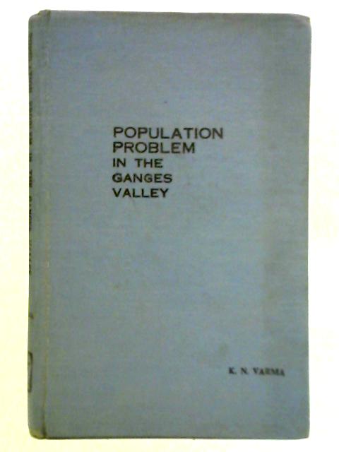 Population Problem in the Ganges Valley By K. N. Varma