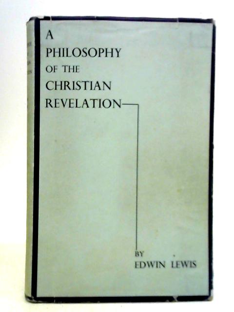 A Philosophy of the Christian Revelation By E. Lewis