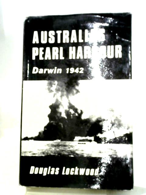 Australia's Pearl Harbour: Darwin, 1942 By Douglas Lockwood