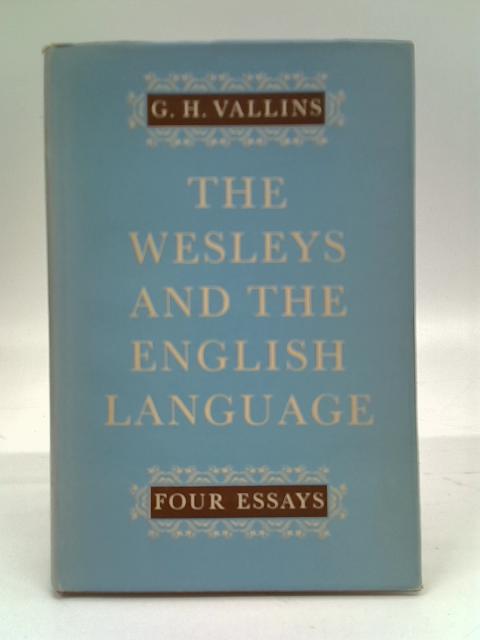 The Wesleys and the English language: Four essays By G.H. Vallins